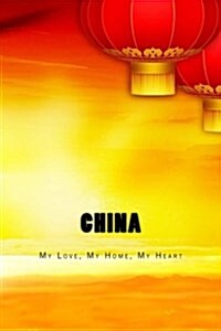 I Love My Homeland, China: China My Love, My Home, My Heart (Paperback)