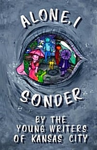 Alone, I Sonder: A Collection of Poetry, Short Stories, and Excerpts by the Young Writers of Kansas City (Paperback)