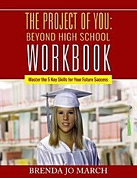 The Project of You: Beyond High School Workbook: Master the 5 Key Skills for Your Future Success (Paperback)