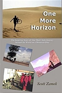 One More Horizon: The Inspiring Story of One Mans Solo Journey Around the World on a Mountain Bike (Paperback)