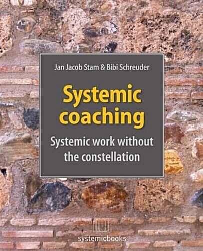 Systemic Coaching: Systemic Work Without the Constellation (Paperback)