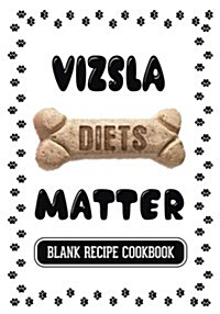 Vizsla Diets Matter: Dog Food & Treats Blank Recipe Journal (Paperback)