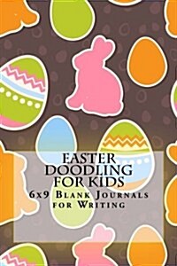 Easter Doodling for Kids: 6x9 Blank Journals for Writing (Paperback)