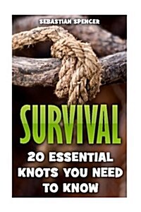 Survival: 20 Essential Knots You Need to Know (Paperback)