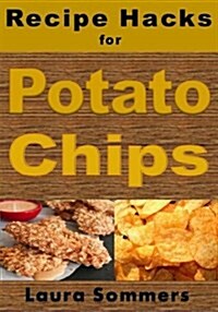 Recipe Hacks for Potato Chips (Paperback)