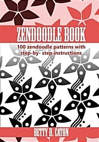 Zendoodle Book: 100 Zendoodle Patterns with Step-By-Step Instructions (Paperback)