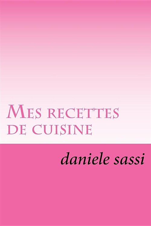 Mes Recettes de Cuisine: Simple, Facile, Conviviale (Paperback)