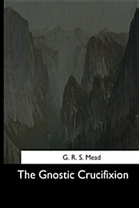 The Gnostic Crucifixion (Paperback)
