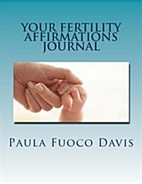 Your Fertility Affirmations Journal (Paperback)