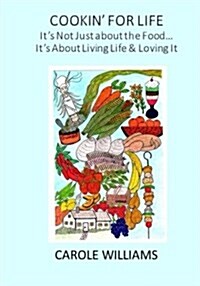 Cookin for Life, Its Not Just about the Food: Its about Living Life and Loving It! (Paperback)