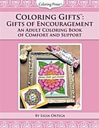 Coloring Gifts(tm): Gifts of Encouragement: An Adult Coloring Book of Comfort and Support (Paperback)