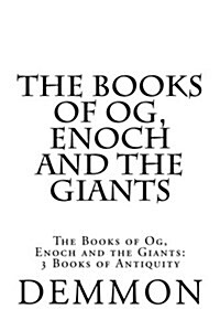 The Books of Og, Enoch and the Giants: The Books of Og, Enoch and the Giants: 3 Books of Antiquity (Paperback)