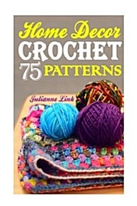 Crochet Home Decor: 75 Lovely Crochet Projects to Cover Your Home with Cosiness: (African Crochet Flower, Crochet Mandala, Crochet Hook A, (Paperback)