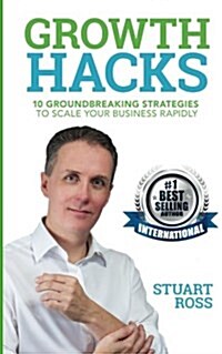 Growth Hacks: 10 Groundbreaking Strategies to Scale Your Business Rapidly (Paperback)