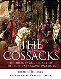 The Cossacks: The History and Legacy of the Legendary Slavic Warriors (Paperback)