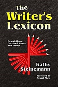 The Writers Lexicon: Descriptions, Overused Words, and Taboos (Paperback)