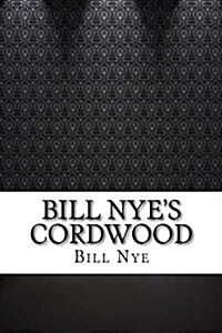 Bill Nyes Cordwood (Paperback)