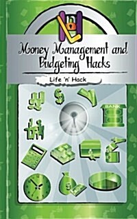 Money Management and Budgeting Hacks: 15 Simple Practical Hacks to Manage, Budget and Save Money (Paperback)