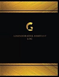 Administrative Assistant Log (Log Book, Journal - 125 Pgs, 8.5 X 11 Inches): Administrative Assistant Logbook (Black Cover, X-Large) (Paperback)