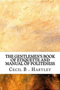 The Gentlemens Book of Etiquette and Manual of Politeness (Paperback)