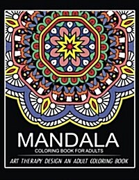 Mandala Coloring Book for Adults: Art Therapy Design an Adult Coloring Book (Paperback)