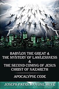 Babylon the Great&the Mystery of Lawlessness & 2nd Coming of Jesus Christ of Nazareth (Paperback)