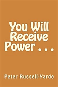 You Will Receive Power . . . (Paperback)