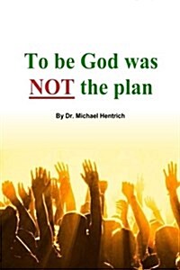 To Be God Was Not the Plan (Paperback)