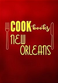 Cookbooks New Orleans: Blank Recipe Cookbook Journal V2 (Paperback)