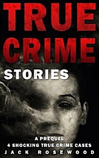 True Crime Stories: A Prequel: 4 Shocking True Crime Cases (Paperback)