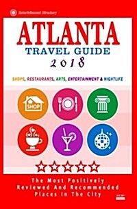 Atlanta Travel Guide 2018: Shops, Restaurants, Arts, Entertainment and Nightlife in Atlanta, Georgia (City Travel Guide 2018) (Paperback)