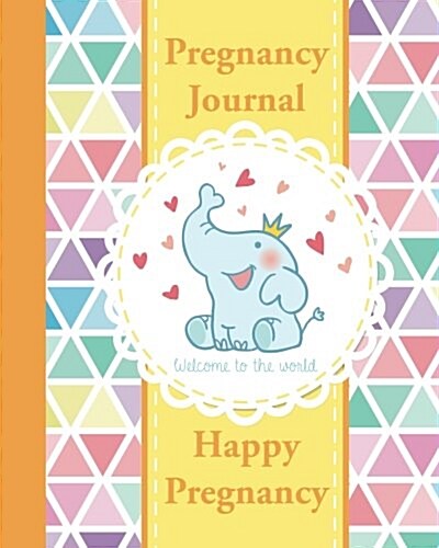 Pregnancy Journal: Happy Pregnancy Organizer - Record Your Wonderful Moment Week by Week (Paperback)