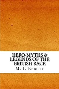 Hero-Myths & Legends of the British Race (Paperback)