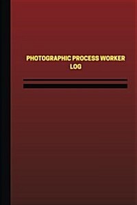 Photographic Process Worker Log (Logbook, Journal - 124 Pages, 6 X 9 Inches): Photographic Process Worker Logbook (Red Cover, Medium) (Paperback)