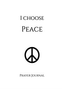 I Choose Peace Prayer Journal: 7x10 White Lined Journal Notebook with Prompts (Paperback)