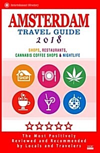 Amsterdam Travel Guide 2018: Shops, Restaurants, Cannabis Coffee Shops, Attractions & Nightlife in Amsterdam (City Travel Guide 2018) (Paperback)