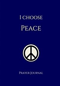 I Choose Peace Prayer Journal: 7x10 Navy Lined Journal Notebook with Prompts (Paperback)