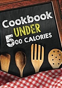 Cookbook Under 500 Calories: Blank Recipe Cookbook Journal V1 (Paperback)