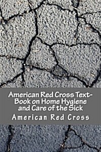 American Red Cross Text-Book on Home Hygiene and Care of the Sick (Paperback)