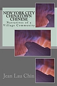 New York City Chinatown Chinese: Narratives of a Village and Community Volume II (Paperback)