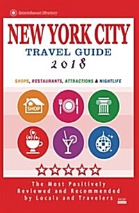 New York City Travel Guide 2018: Shops, Restaurants, Entertainment and Nightlife in New York (City Travel Guide 2018) (Paperback)
