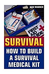 Survival: How to Build a Survival Medical Kit (Paperback)