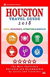 Houston Travel Guide 2018: Shop, Restaurants, Attractions & Nightlife in Houston, Texas (City Travel Guide 2018) (Paperback)