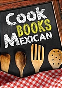 Cookbooks Mexican: Blank Recipe Cookbook Journal V1 (Paperback)