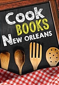 Cookbooks New Orleans: Blank Recipe Cookbook Journal V1 (Paperback)