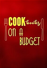 Cookbooks on a Budget: Blank Recipe Cookbook Journal V2 (Paperback)