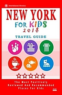 New York for Kids 2018: Places for Kids to Visit in New York (Kids Activities & Entertainment 2018) (Paperback)