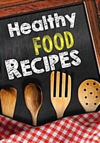 Healthy Food Recipes: Blank Recipe Cookbook Journal V1 (Paperback)