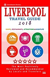 Liverpool Travel Guide 2018: Shops, Restaurants, Attractions and Nightlife in Liverpool, England (City Travel Guide 2018) (Paperback)
