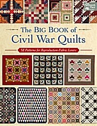 The Big Book of Civil War Quilts: 58 Patterns for Reproduction-Fabric Lovers (Paperback)